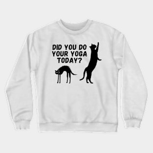 Did you do your yoga today? | Cat stretching design Crewneck Sweatshirt